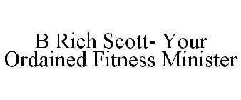 B RICH SCOTT- YOUR ORDAINED FITNESS MINISTER