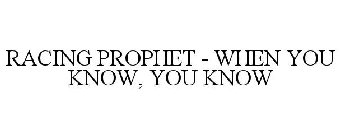 RACING PROPHET - WHEN YOU KNOW, YOU KNOW