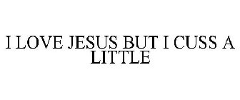 I LOVE JESUS BUT I CUSS A LITTLE