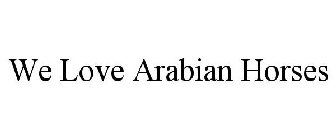WE LOVE ARABIAN HORSES