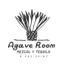 AGAVE ROOM MEZCAL Y TEQUILA A PBS JOINT
