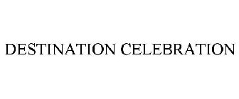 DESTINATION CELEBRATION