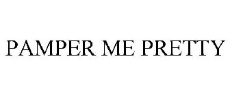 PAMPER ME PRETTY
