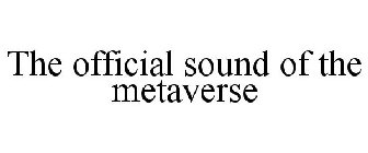 THE OFFICIAL SOUND OF THE METAVERSE