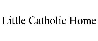 LITTLE CATHOLIC HOME