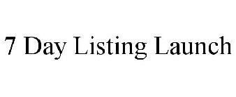 7 DAY LISTING LAUNCH