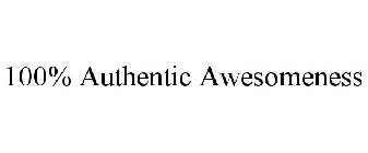 100% AUTHENTIC AWESOMENESS