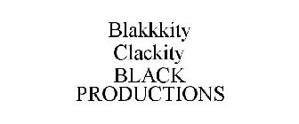 BLAKKKITY CLACKITY BLACK PRODUCTIONS