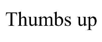 THUMBS UP