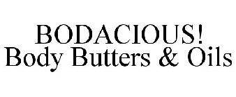 BODACIOUS! BODY BUTTERS & OILS