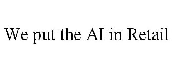 WE PUT THE AI IN RETAIL