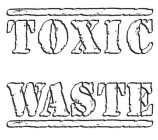TOXIC WASTE