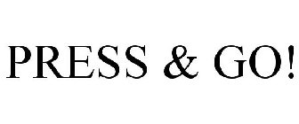 PRESS & GO!