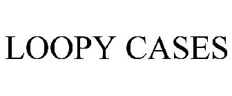 LOOPY CASES
