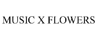 MUSIC X FLOWERS