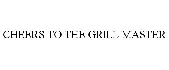CHEERS TO THE GRILL MASTER