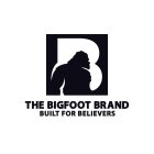 B THE BIGFOOT BRAND BUILT FOR BELIEVERS