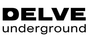 DELVE UNDERGROUND
