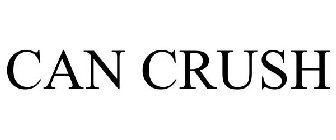 CAN CRUSH