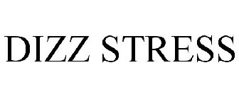 DIZZ STRESS