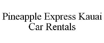 PINEAPPLE EXPRESS KAUAI CAR RENTALS
