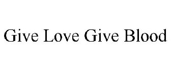 GIVE LOVE GIVE BLOOD