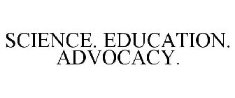 SCIENCE. EDUCATION. ADVOCACY.