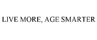 LIVE MORE, AGE SMARTER