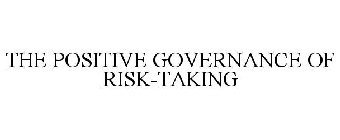 THE POSITIVE GOVERNANCE OF RISK-TAKING