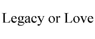 LEGACY OR LOVE