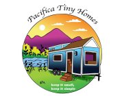 PACIFICA TINY HOMES KEEP IT SMALL, KEEP IT SIMPLEIT SIMPLE
