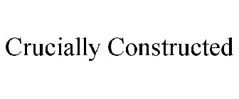 CRUCIALLY CONSTRUCTED