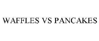 WAFFLES VS PANCAKES