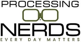 PROCESSING NERDS EVERY DAY MATTERS
