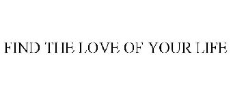 FIND THE LOVE OF YOUR LIFE