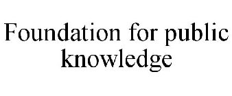 FOUNDATION FOR PUBLIC KNOWLEDGE