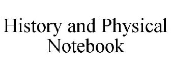 HISTORY AND PHYSICAL NOTEBOOK