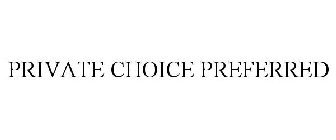 PRIVATE CHOICE PREFERRED