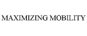 MAXIMIZING MOBILITY