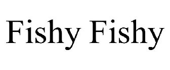 FISHY FISHY