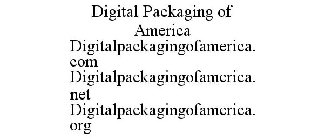 DIGITAL PACKAGING OF AMERICA DIGITALPACKAGINGOFAMERICA.COM DIGITALPACKAGINGOFAMERICA.NET DIGITALPACKAGINGOFAMERICA.ORG