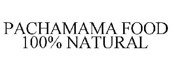 PACHAMAMA FOOD 100% NATURAL