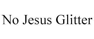 NO JESUS GLITTER