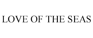 LOVE OF THE SEAS