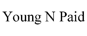 YOUNG N PAID