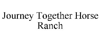 JOURNEY TOGETHER HORSE RANCH