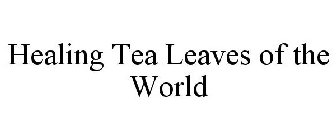 HEALING TEA LEAVES OF THE WORLD