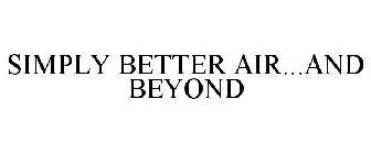 SIMPLY BETTER AIR...AND BEYOND