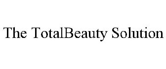 THE TOTALBEAUTY SOLUTION