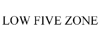 LOW FIVE ZONE